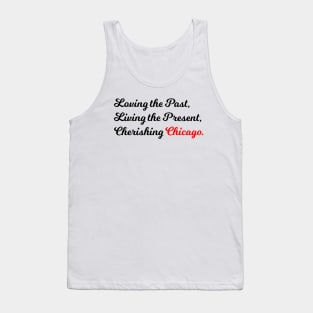 Loving the Past, Living the Present, Cherishing Chicago. Tank Top